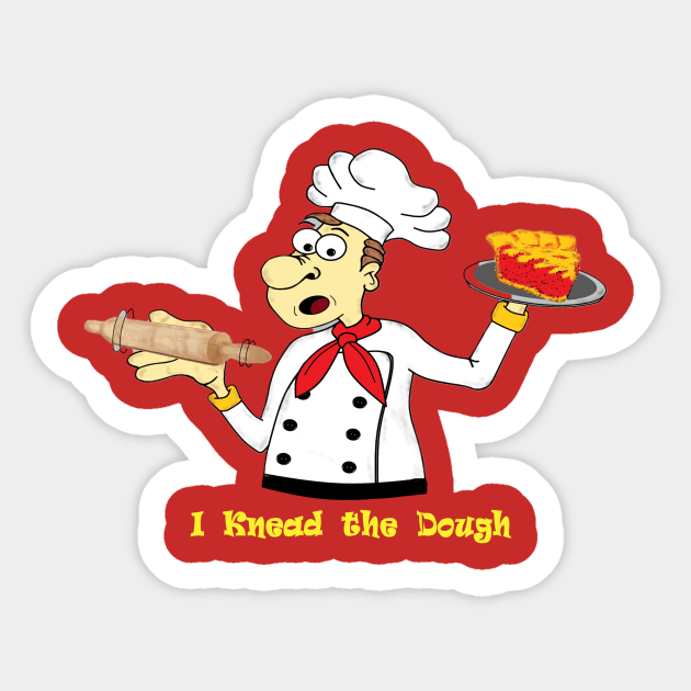 I Knead the Dough Sticker by KJKlassiks